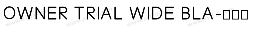 OWNER TRIAL WIDE BLA字体转换 OWNER TRIAL WIDE BLA字体转换